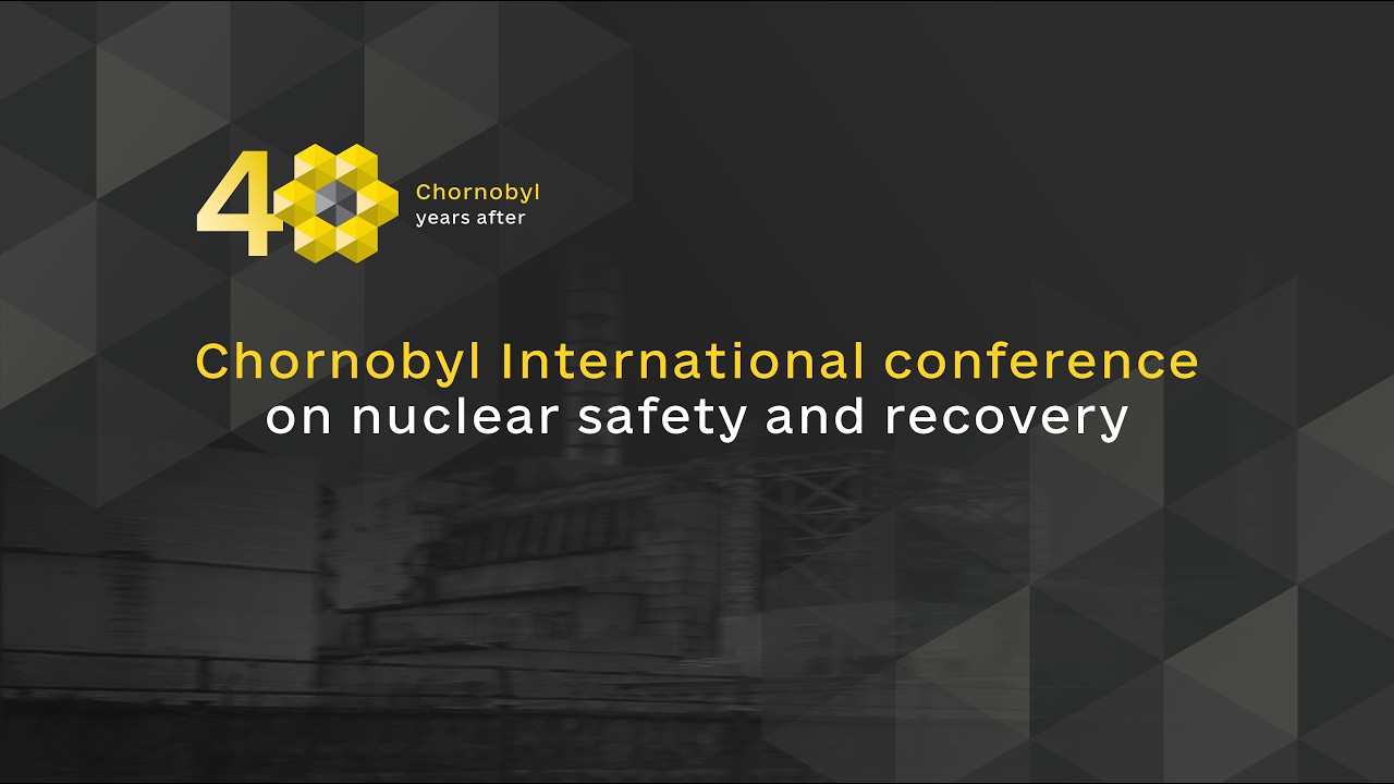 Фото для новини:Chornobyl International conference on nuclear safety and recovery